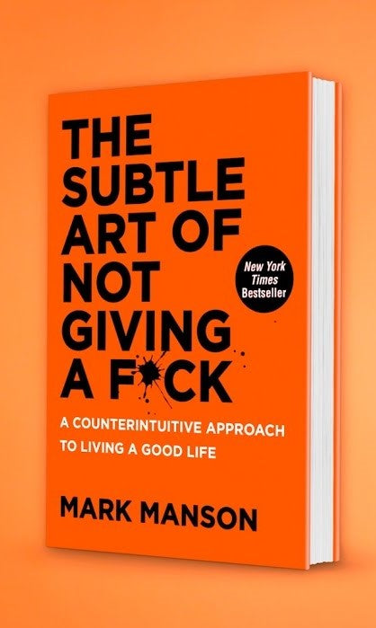 The Subtle Art of Not Giving a F*ck: A Counterintuitive Approach to Living  a Good Life