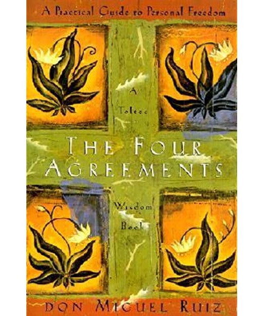 The Four Agreements: A Practical Guide to Personal Freedom (A Toltec Wisdom Book) by Don Miguel Ruiz